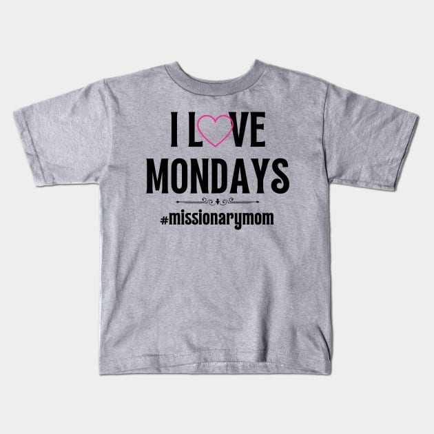 LDS Missionary Mom I Love Mondays Kids T-Shirt by MalibuSun